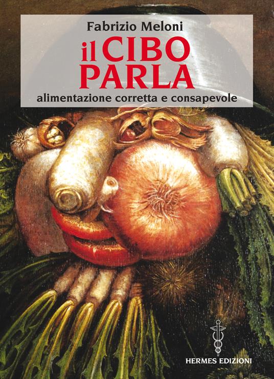 Il cibo parla. Alimentazione corretta e consapevole - Fabrizio Meloni - ebook