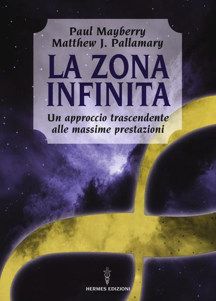 La zona infinita. Un approccio trascendente alle massime prestazioni - Paul Mayberry,Mattew J. Pallamary - copertina