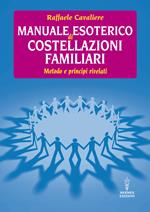 Manuale esoterico di costellazioni familiari. Metodo e principi rivelati