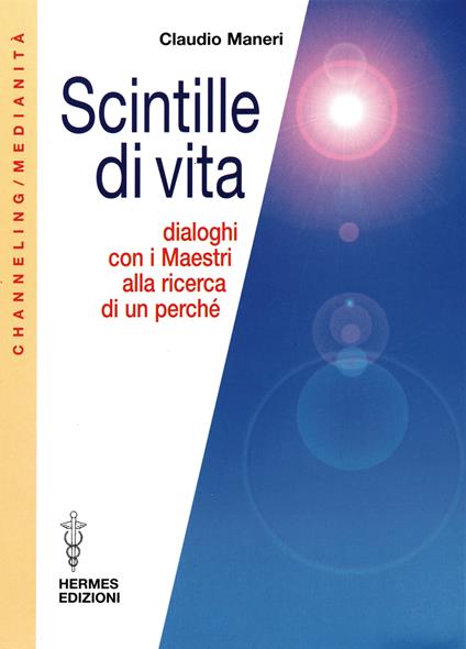 Scintille di vita. Dialoghi con i Maestri alla ricerca di un perché - Claudio Maneri - ebook