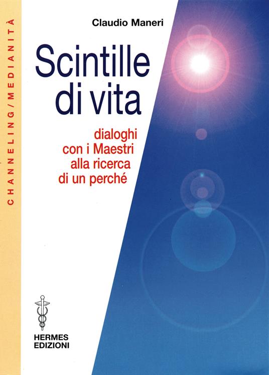 Scintille di vita. Dialoghi con i Maestri alla ricerca di un perché - Claudio Maneri - ebook