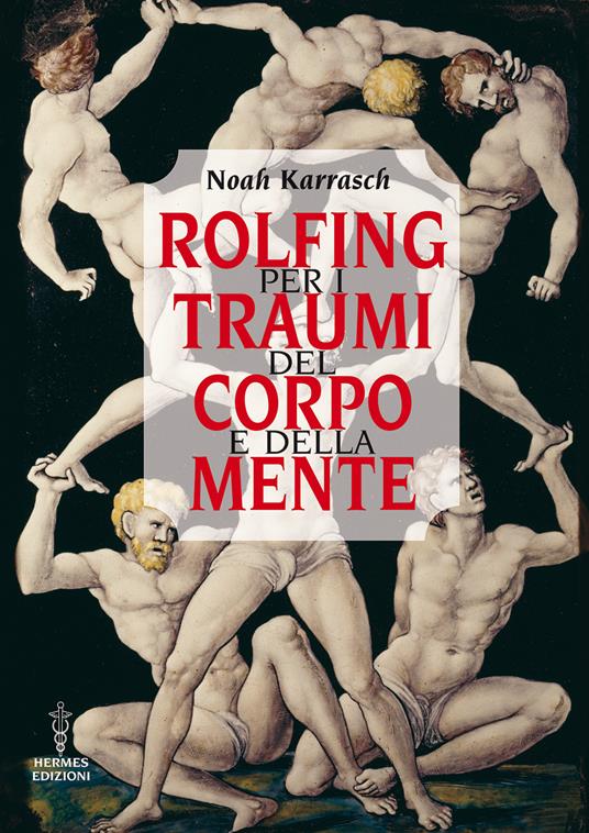 Rolfing per i traumi del corpo e della mente - Noah Karrasch,Lovella Lindsey Norrell,Alessio Rosoldi - ebook