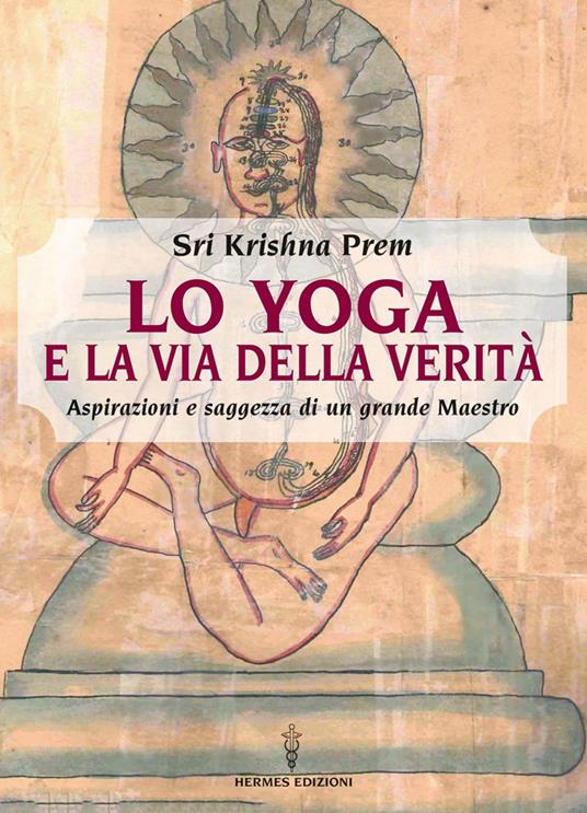 Lo yoga e la via della verità. Aspirazioni e saggezza di un grande maestro - Prem Krishna,Letizia Girolami - ebook