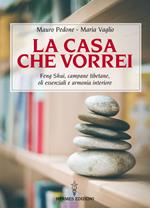 La casa che vorrei. Feng Shui, campane tibetane, oli essenziali e armonia interiore