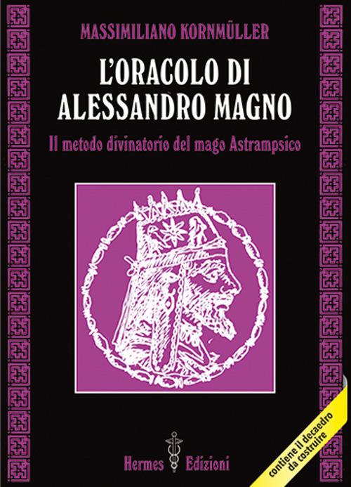 L'oracolo di Alessandro Magno. il metodo divinatorio del mago Astrampsico - Massimiliano Kornmüller - copertina