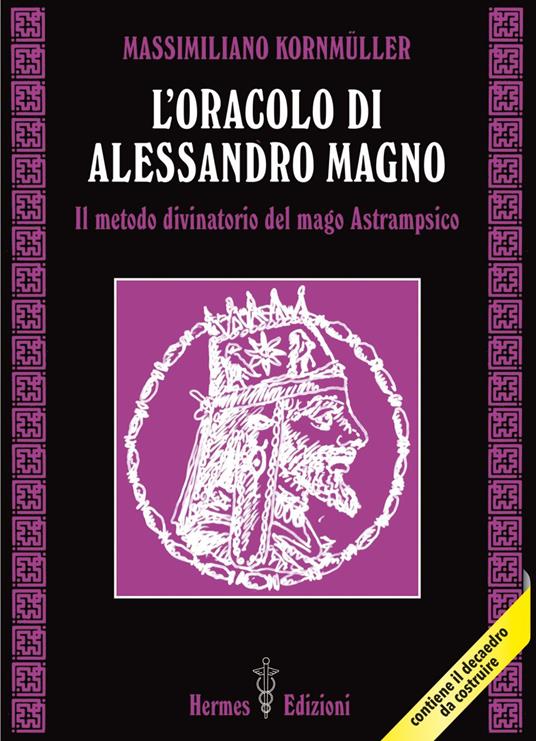 L' oracolo di Alessandro Magno. il metodo divinatorio del mago Astrampsico - Massimiliano Kornmüller - ebook