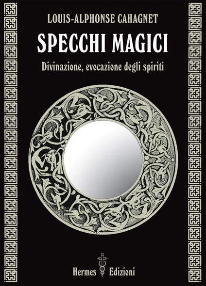 Specchi magici. Divinazione, evocazione degli spiriti - Louis-Alphonse Cahagnet,Vittorio Fincati - ebook