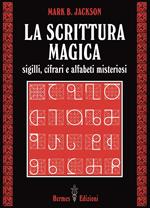 La scrittura magica. Sigilli, cifrari e alfabeti misteriosi