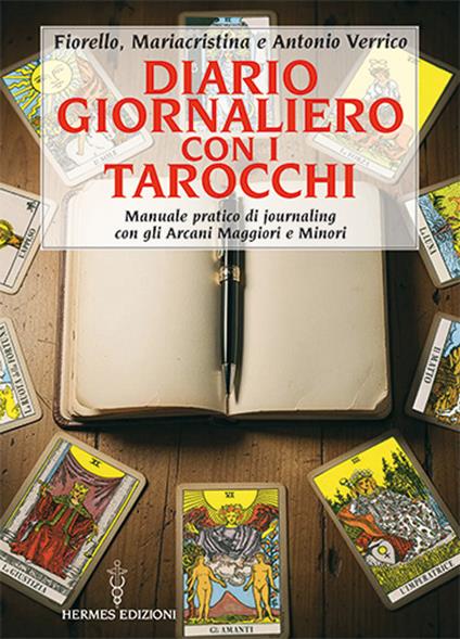 Diario giornaliero con i tarocchi. Manuale pratico di journaling con gli Arcani Maggiori e Minori - Fiorello Verrico,Mariacristina Verrico,Antonio Verrico - copertina