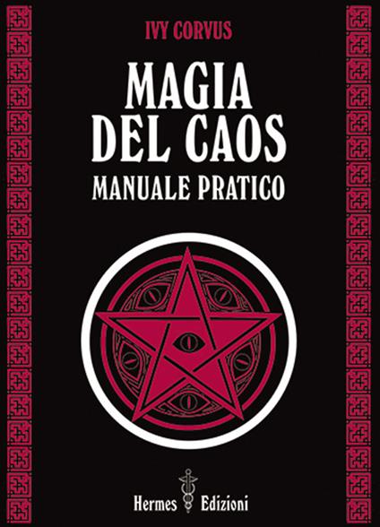 Magia del caos. Manuale pratico - Ivy Corvus - copertina
