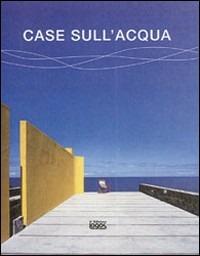 Case sull'acqua. Ediz. illustrata - copertina