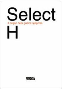 Select H. Il meglio della grafica spagnola. Ediz. inglese e spagnola - copertina