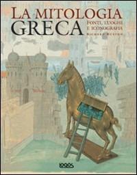 La mitologia greca. Fonti, luoghi e iconografia - Richard Buxton - copertina