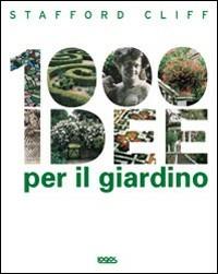 Mille idee per il giardino. Ediz. illustrata - Cliff Stafford - copertina