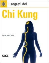 I segreti del Chi Kung. Ediz. illustrata - Paul Brecher - copertina