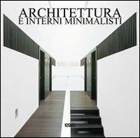 Architettura e interni minimalisti. Ediz. italiana, spagnola, portoghese e inglese - copertina