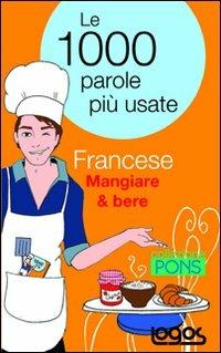 Francese mangiare & bere. Le 1000 parole più usate - copertina