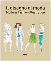 Il disegno di moda. Modern fashion illustration. Ediz. illustrata - copertina