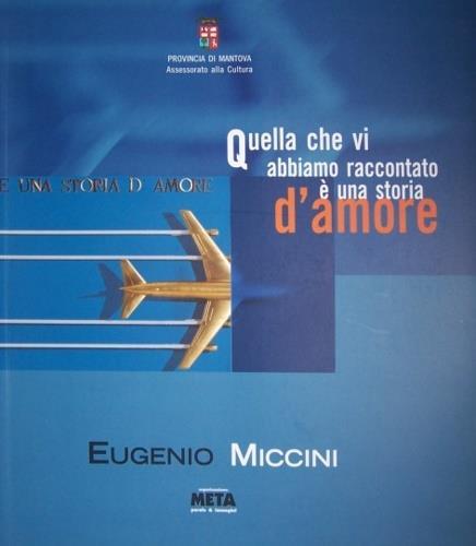 Eugenio Miccini. Quella che vi abbiamo raccontato è una storia d'amore - Pietro Favari,Nicola Spano,Franco Spena - copertina
