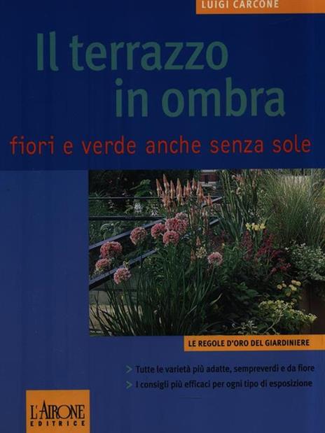 Il terrazzo in ombra. Fiori e verde anche senza sole - Luigi Carcone - copertina