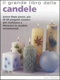 Il grande libro delle candele. Passo dopo passo, più di 40 progetti creativi per realizzare e decorare le candele ornamentali - Sue Heaser - copertina