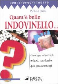 Quant'è bello indovinello... Oltre 150 indovinelli, enigmi, paradossi e quiz spaccameningni - Pietro Gorini - copertina