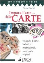 Impara l'arte... delle carte. 27 giochi di carte italiani e internazionali, più 9 giochi originali