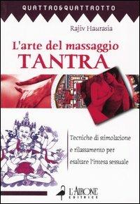 L' arte del massaggio tantra. Tecnica di stimolazione e rilassamento per esaltare l'intesa sessuale - Rajiv Haurasia - copertina