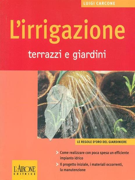 L' irrigazione. Terrazzi e giardini - Luigi Carcone - copertina