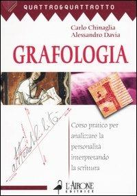 Grafologia. Corso pratico per analizzare la personalità interpretando la scrittura - Carlo Chinaglia,Alessandro Davia - copertina