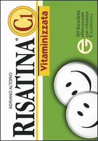 Risatina C1 vitaminizzata. 365 barzellette effervescenti con vitamina cazzeggina - Adriano Altorio - copertina