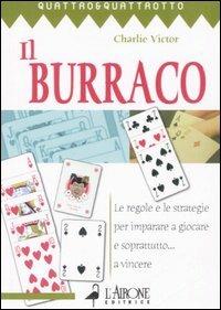 Il burraco. Le regole e le strategie per imparare a giocare e soprattutto... a vincere - Charlie Victor - copertina