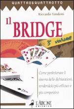Il bridge. Vol. 3: Come perfezionare il sistema delle dichiarazioni, rendendolo più efficace e più competitivo.