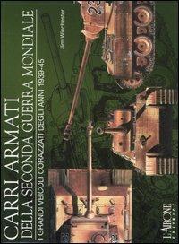 Carri armati della seconda guerra mondiale. I grandi veicoli corazzati degli anni 1939-45 - Jim Winchester - copertina