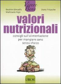 Valori nutrizionali. Consigli sull'alimentazione per mangiare sano senza sforzo - Ibrahim Elmadfa,Waltraute Aign,Doris Fritzsche - copertina