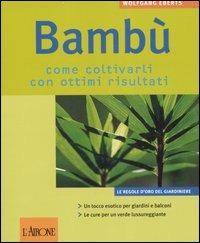 Bambù. Come coltivarli con ottimi risultati - Wolfgang Eberts - 3