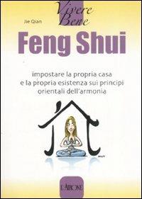 Feng Shui. Impostare la propria casa e la propria esistenza sui principi orientali dell'armonia - Jie Qian - copertina