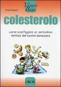 Colesterolo. Come sconfiggere un pericoloso nemico del nostro benessere - Edita Pospisil - copertina