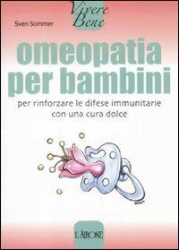 Omeopatia per bambini. Per rinforzare le difese immunitarie con una cura dolce - Sven Sommer - copertina