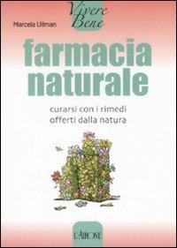 Farmacia naturale. Curarsi con i rimedi offerti dalla natura - Marcela Ullman - copertina