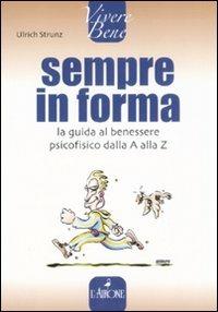 Sempre in forma. La guida al benessere psicofisico dalla A alla Z - Ulrich Strunz - copertina