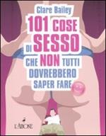 Centouno cose di sesso che non tutti dovrebbero saper fare
