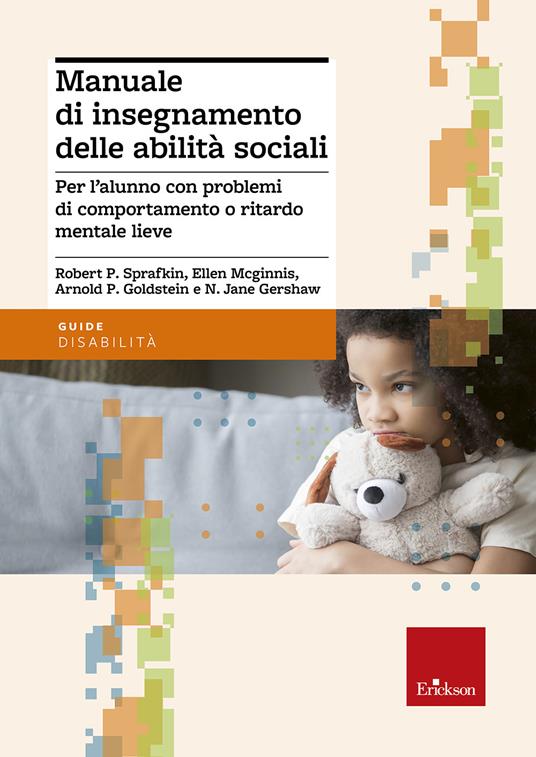 Manuale di insegnamento delle abilità sociali. Per l'alunno con problemi di comportamento o ritardo mentale lieve - copertina