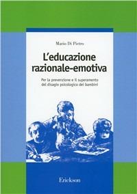 L'educazione razionale-emotiva. Per la prevenzione e il superamento del disagio psicologico dei bambini - Mario Di Pietro - copertina