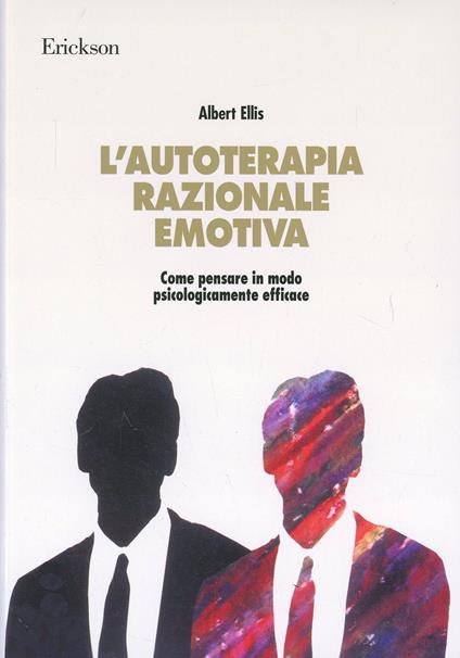 L' autoterapia razionale-emotiva. Come pensare in modo psicologicamente efficace - Albert Ellis - copertina