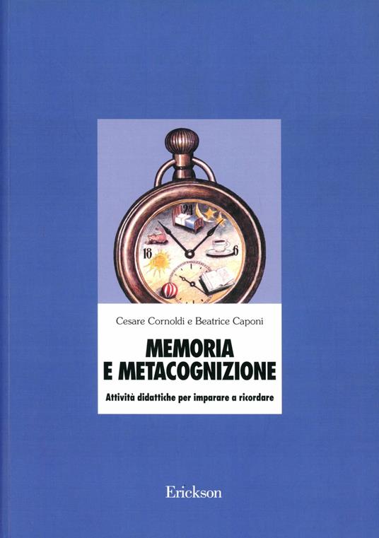 Memoria e metacognizione. Attività didattiche per imparare a ricordare - Cesare Cornoldi,Beatrice Caponi - copertina