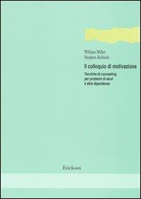 Il colloquio di motivazione. Tecniche di counseling per problemi di alcol e altre dipendenze - William R. Miller,Stephen Rollnick - copertina