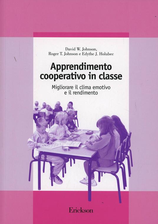 Apprendimento cooperativo in classe. Migliorare il clima emotivo e il rendimento - David W. Johnson,Roger T. Johnson,Edythe J. Holubec - copertina