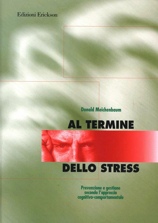 Al termine dello stress. Prevenzione e gestione secondo l'approccio cognitivo-comportamentale - Donald Meichenbaum - copertina
