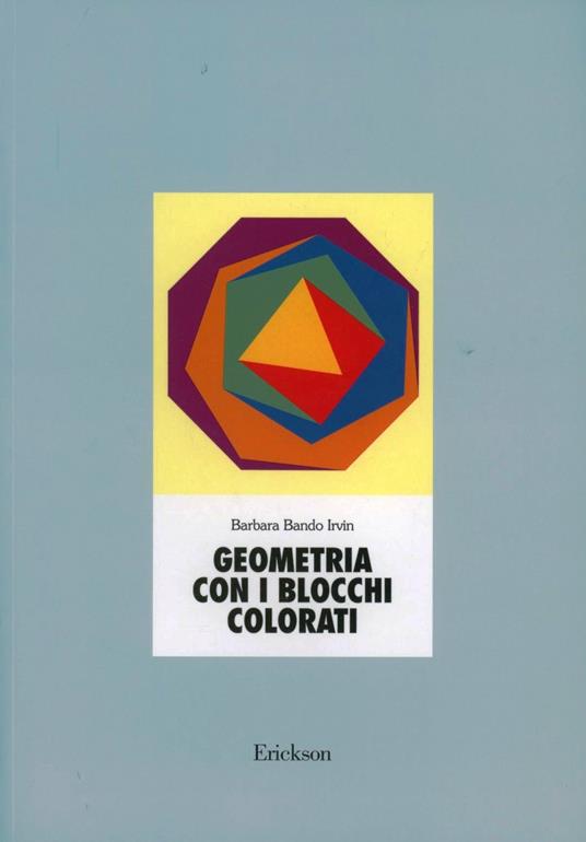 Geometria con i blocchi colorati. Con 100 blocchi - Barbara Bando Irvin - copertina